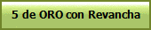 5 de ORO con Revancha